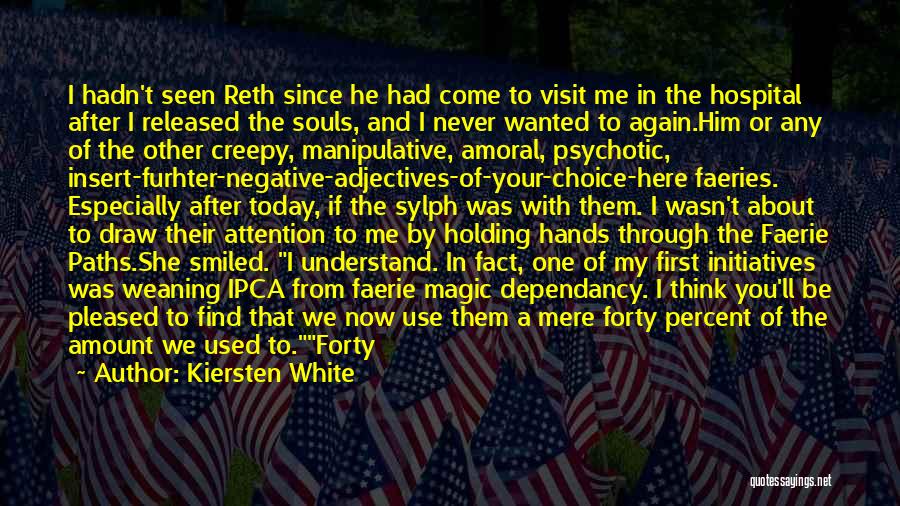 Kiersten White Quotes: I Hadn't Seen Reth Since He Had Come To Visit Me In The Hospital After I Released The Souls, And