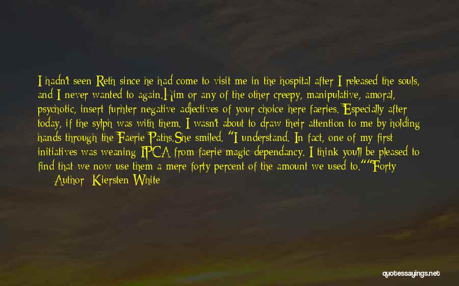 Kiersten White Quotes: I Hadn't Seen Reth Since He Had Come To Visit Me In The Hospital After I Released The Souls, And