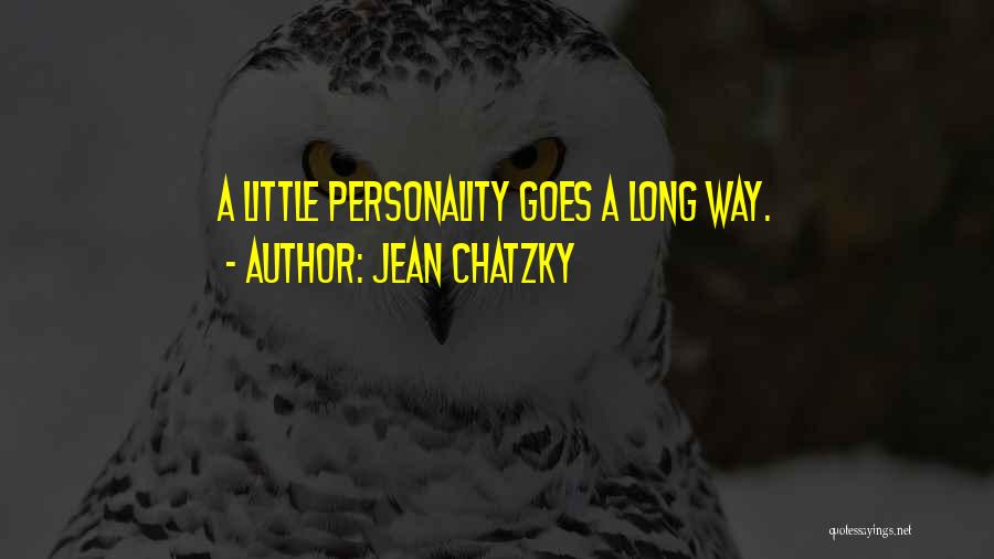 Jean Chatzky Quotes: A Little Personality Goes A Long Way.