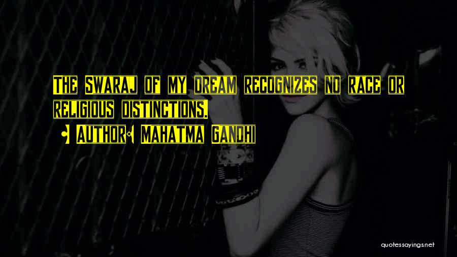 Mahatma Gandhi Quotes: The Swaraj Of My Dream Recognizes No Race Or Religious Distinctions.