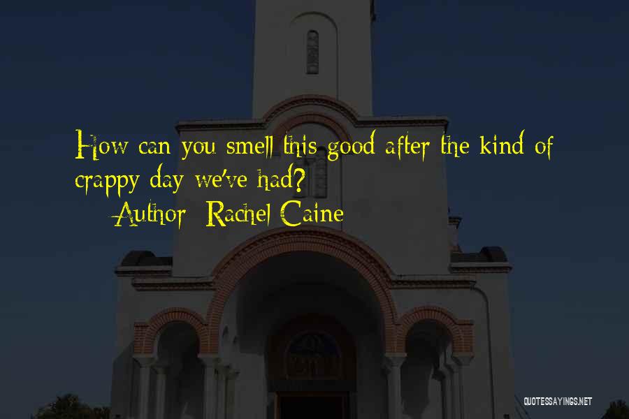 Rachel Caine Quotes: How Can You Smell This Good After The Kind Of Crappy Day We've Had?