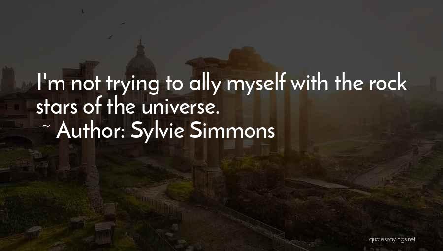 Sylvie Simmons Quotes: I'm Not Trying To Ally Myself With The Rock Stars Of The Universe.