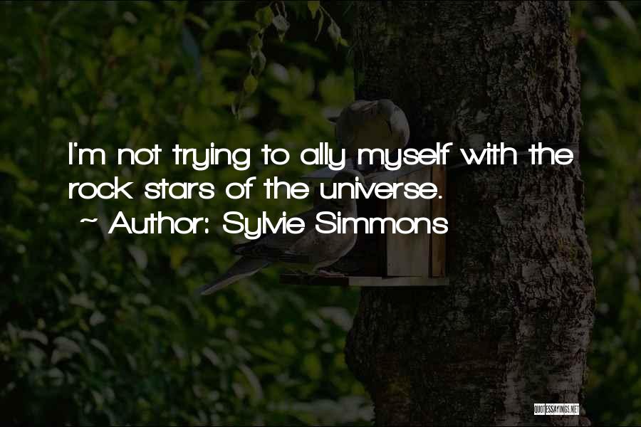 Sylvie Simmons Quotes: I'm Not Trying To Ally Myself With The Rock Stars Of The Universe.