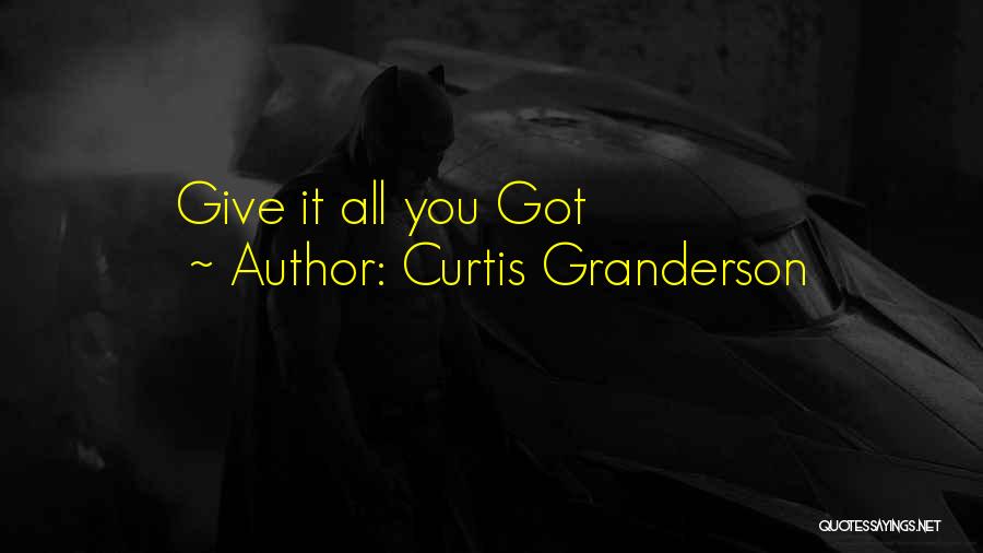 Curtis Granderson Quotes: Give It All You Got