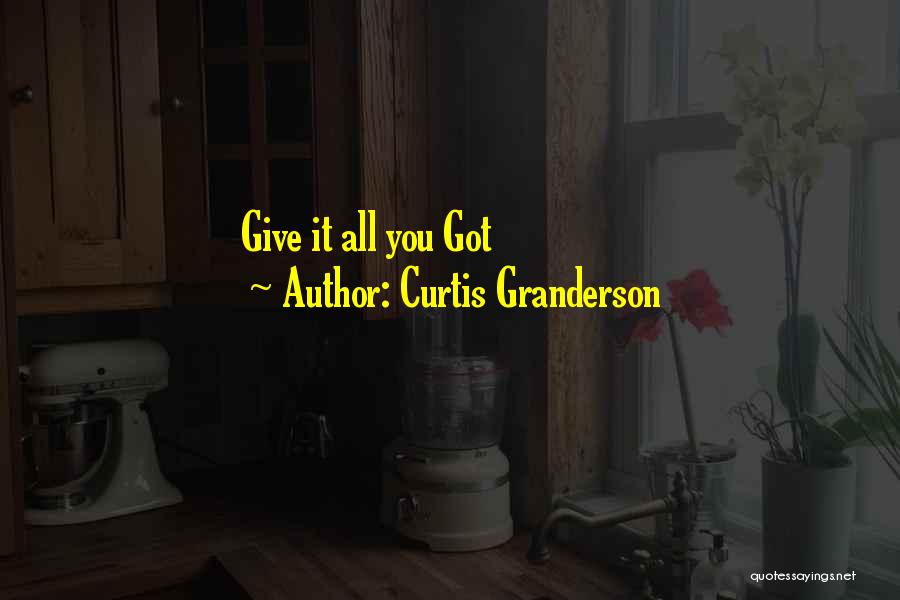 Curtis Granderson Quotes: Give It All You Got