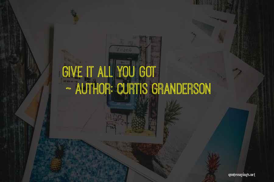 Curtis Granderson Quotes: Give It All You Got