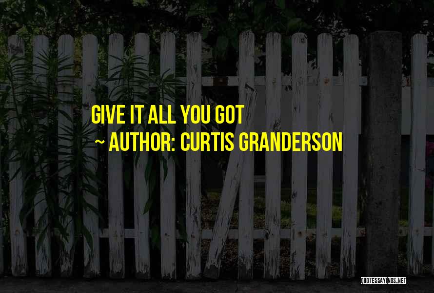 Curtis Granderson Quotes: Give It All You Got