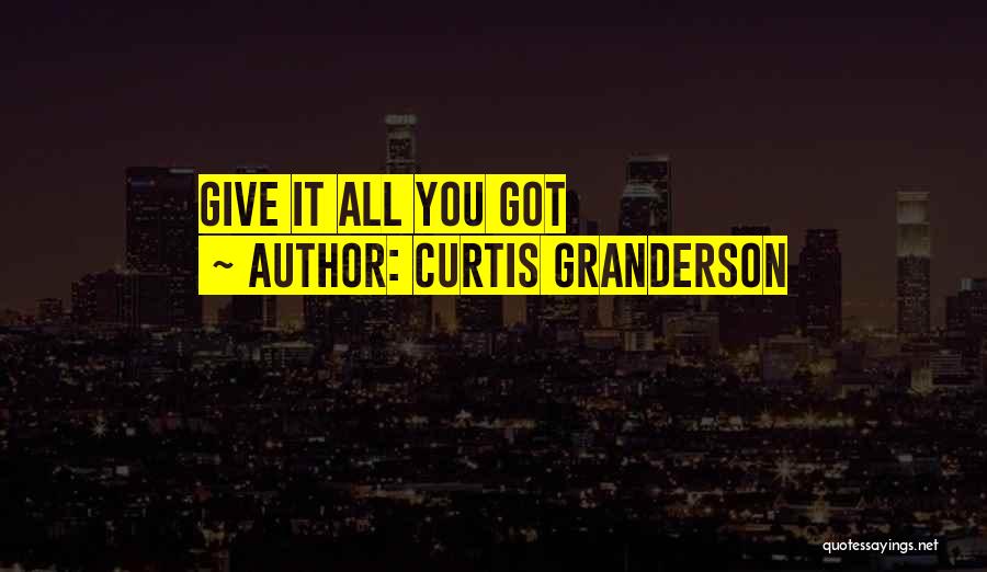 Curtis Granderson Quotes: Give It All You Got