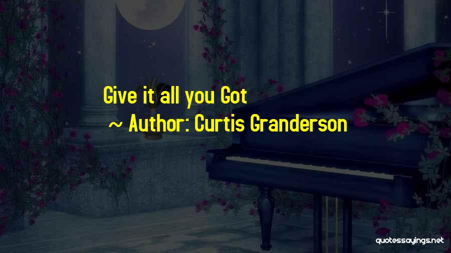 Curtis Granderson Quotes: Give It All You Got