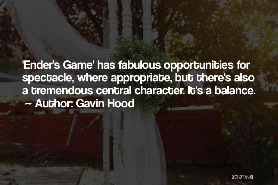 Gavin Hood Quotes: 'ender's Game' Has Fabulous Opportunities For Spectacle, Where Appropriate, But There's Also A Tremendous Central Character. It's A Balance.