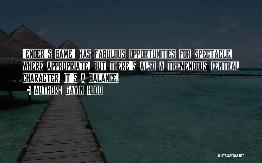 Gavin Hood Quotes: 'ender's Game' Has Fabulous Opportunities For Spectacle, Where Appropriate, But There's Also A Tremendous Central Character. It's A Balance.