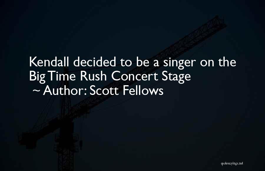 Scott Fellows Quotes: Kendall Decided To Be A Singer On The Big Time Rush Concert Stage