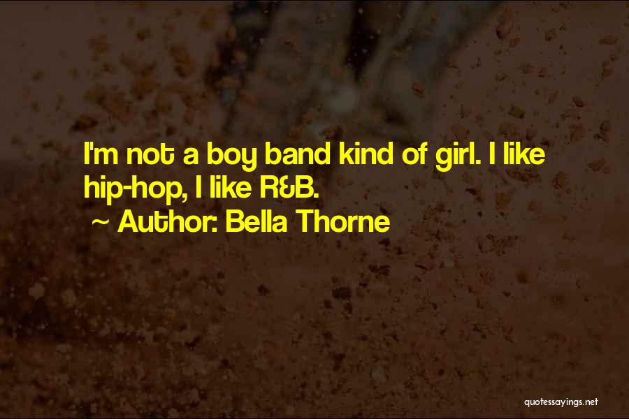 Bella Thorne Quotes: I'm Not A Boy Band Kind Of Girl. I Like Hip-hop, I Like R&b.