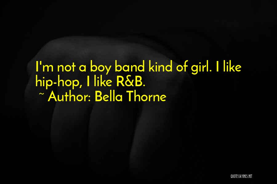 Bella Thorne Quotes: I'm Not A Boy Band Kind Of Girl. I Like Hip-hop, I Like R&b.