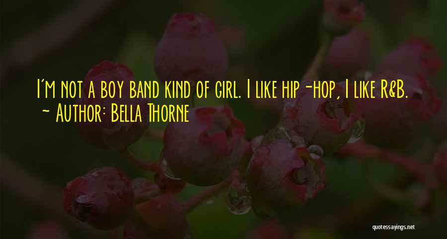 Bella Thorne Quotes: I'm Not A Boy Band Kind Of Girl. I Like Hip-hop, I Like R&b.