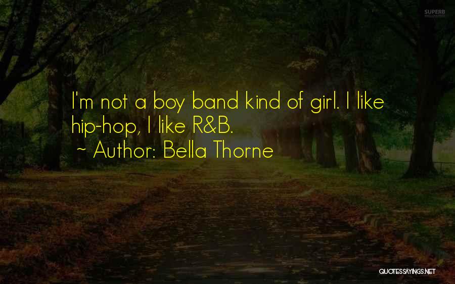 Bella Thorne Quotes: I'm Not A Boy Band Kind Of Girl. I Like Hip-hop, I Like R&b.