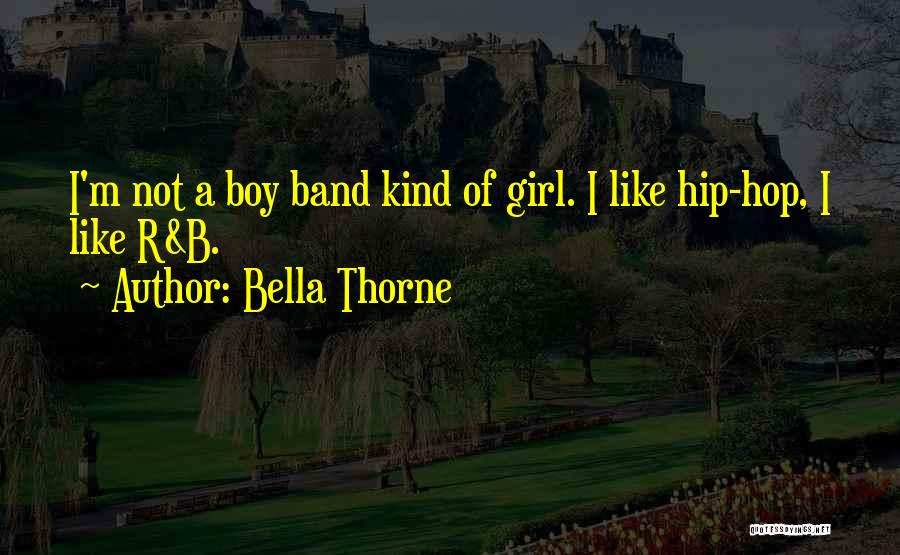 Bella Thorne Quotes: I'm Not A Boy Band Kind Of Girl. I Like Hip-hop, I Like R&b.