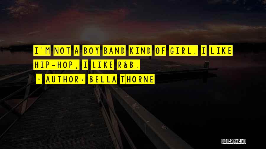Bella Thorne Quotes: I'm Not A Boy Band Kind Of Girl. I Like Hip-hop, I Like R&b.