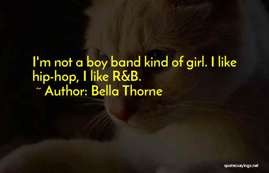 Bella Thorne Quotes: I'm Not A Boy Band Kind Of Girl. I Like Hip-hop, I Like R&b.