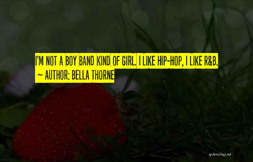 Bella Thorne Quotes: I'm Not A Boy Band Kind Of Girl. I Like Hip-hop, I Like R&b.