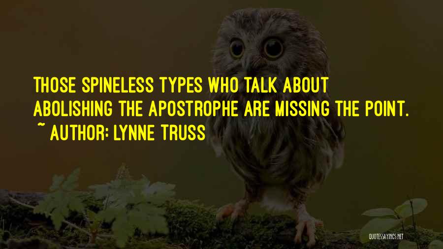 Lynne Truss Quotes: Those Spineless Types Who Talk About Abolishing The Apostrophe Are Missing The Point.
