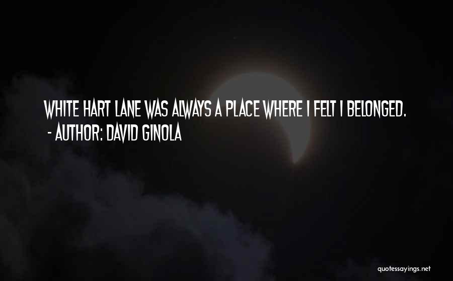 David Ginola Quotes: White Hart Lane Was Always A Place Where I Felt I Belonged.