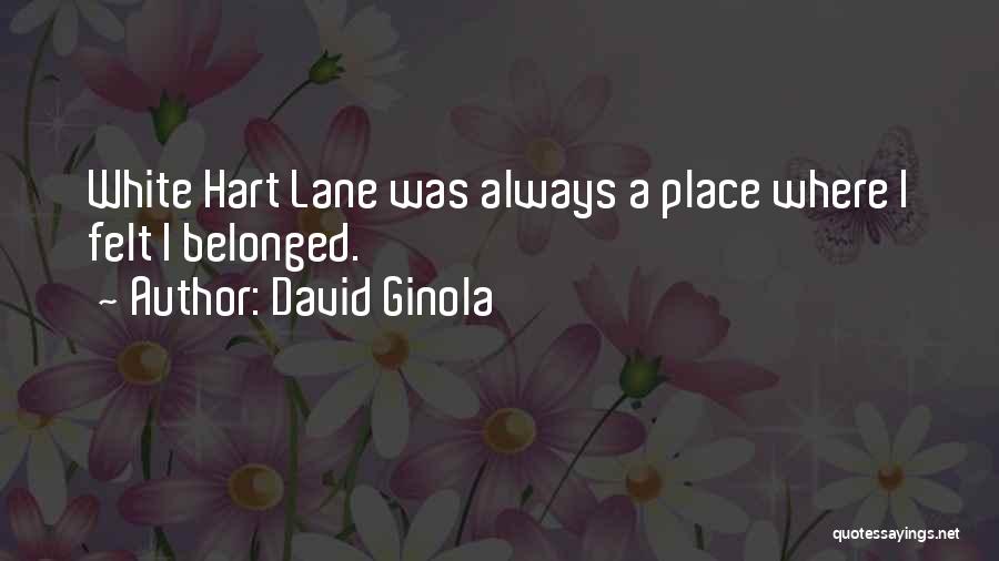 David Ginola Quotes: White Hart Lane Was Always A Place Where I Felt I Belonged.