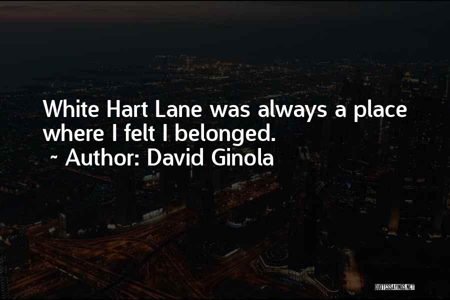 David Ginola Quotes: White Hart Lane Was Always A Place Where I Felt I Belonged.