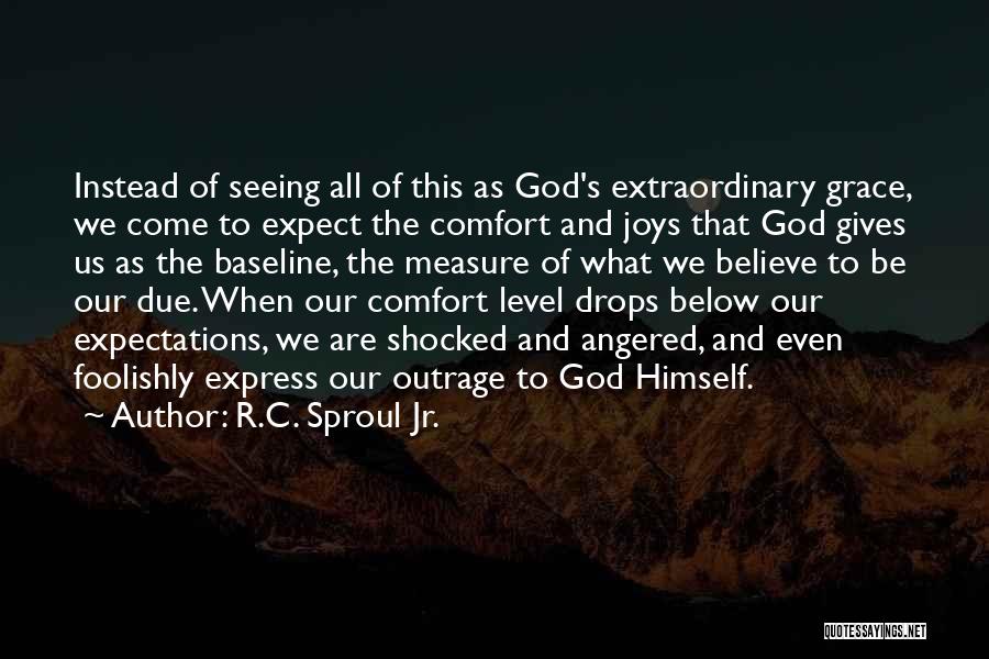 R.C. Sproul Jr. Quotes: Instead Of Seeing All Of This As God's Extraordinary Grace, We Come To Expect The Comfort And Joys That God