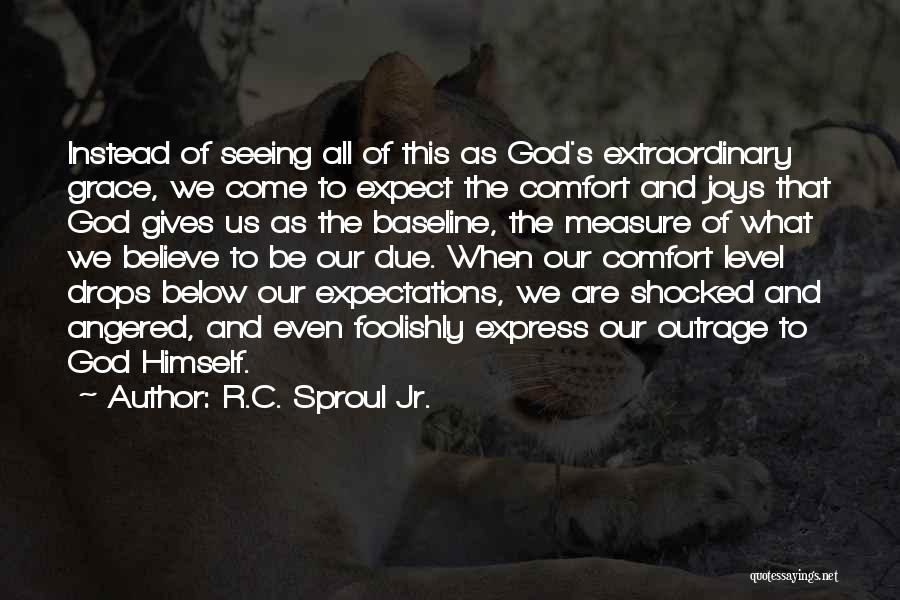 R.C. Sproul Jr. Quotes: Instead Of Seeing All Of This As God's Extraordinary Grace, We Come To Expect The Comfort And Joys That God