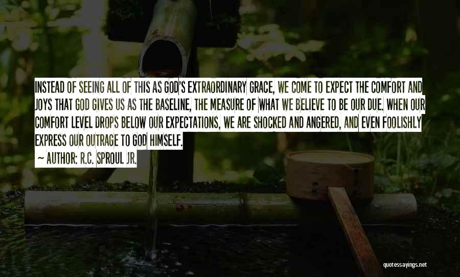 R.C. Sproul Jr. Quotes: Instead Of Seeing All Of This As God's Extraordinary Grace, We Come To Expect The Comfort And Joys That God