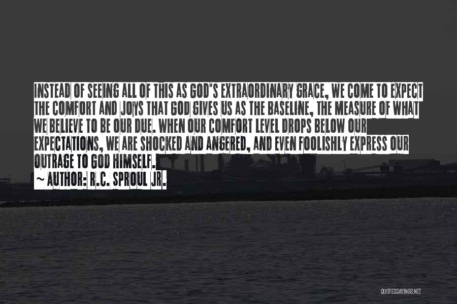 R.C. Sproul Jr. Quotes: Instead Of Seeing All Of This As God's Extraordinary Grace, We Come To Expect The Comfort And Joys That God