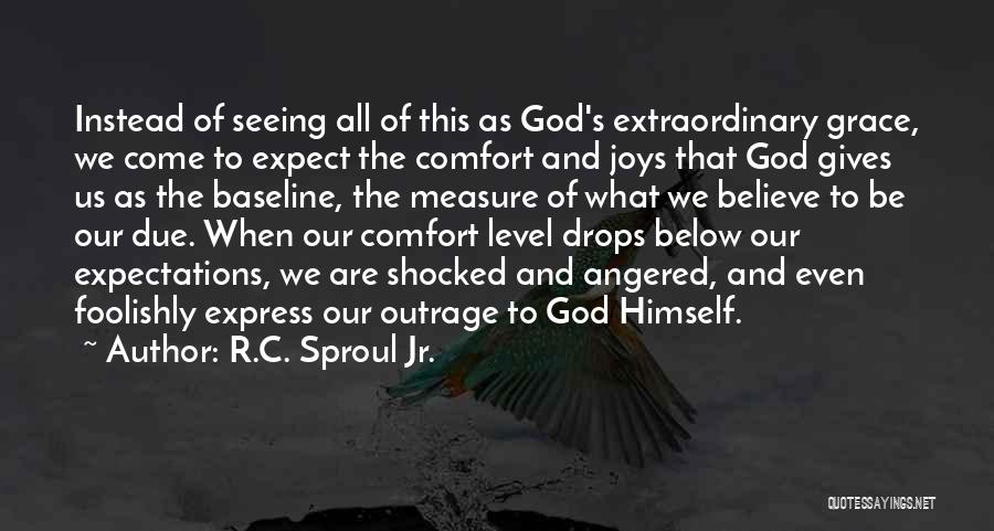 R.C. Sproul Jr. Quotes: Instead Of Seeing All Of This As God's Extraordinary Grace, We Come To Expect The Comfort And Joys That God