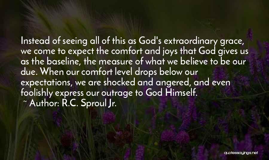 R.C. Sproul Jr. Quotes: Instead Of Seeing All Of This As God's Extraordinary Grace, We Come To Expect The Comfort And Joys That God