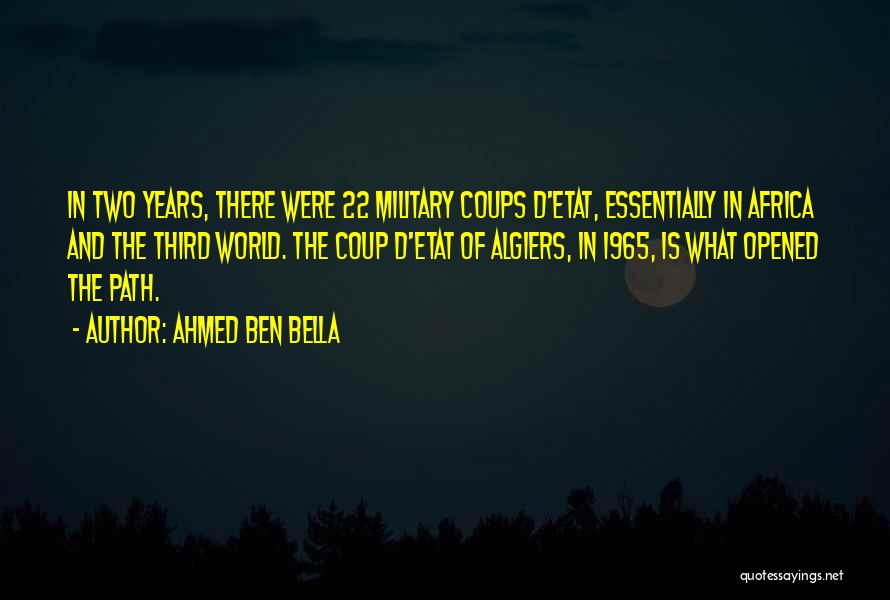 Ahmed Ben Bella Quotes: In Two Years, There Were 22 Military Coups D'etat, Essentially In Africa And The Third World. The Coup D'etat Of