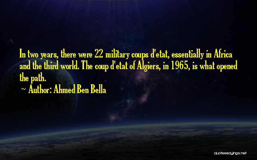 Ahmed Ben Bella Quotes: In Two Years, There Were 22 Military Coups D'etat, Essentially In Africa And The Third World. The Coup D'etat Of