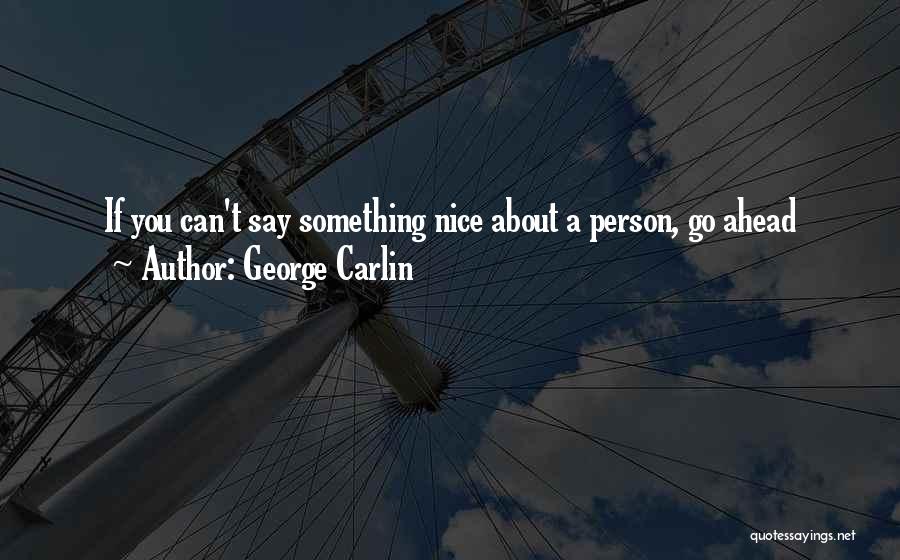 George Carlin Quotes: If You Can't Say Something Nice About A Person, Go Ahead