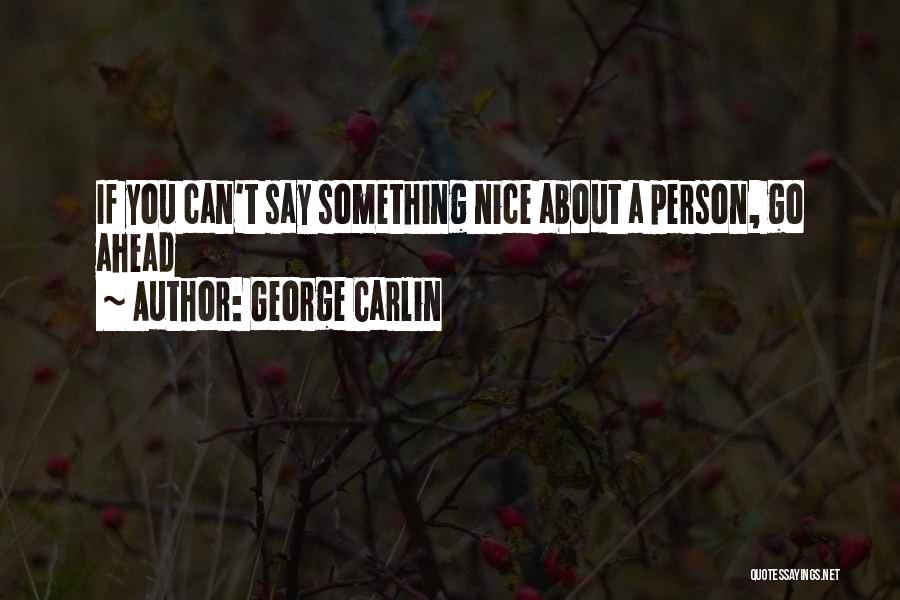 George Carlin Quotes: If You Can't Say Something Nice About A Person, Go Ahead