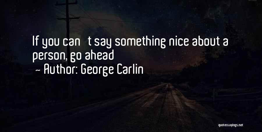 George Carlin Quotes: If You Can't Say Something Nice About A Person, Go Ahead