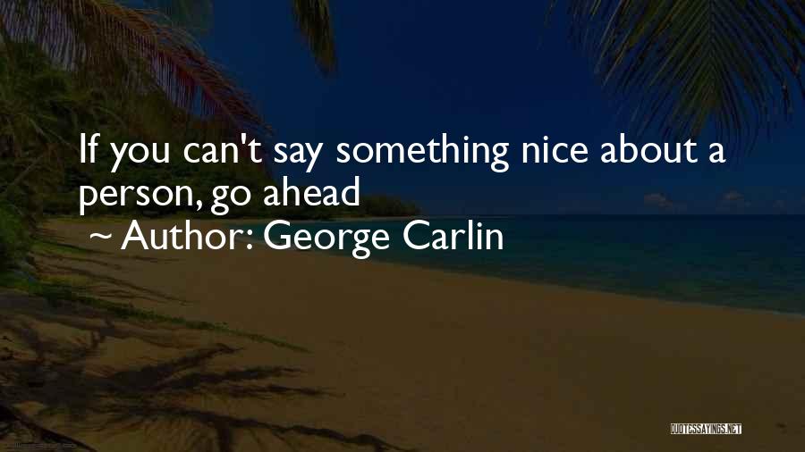 George Carlin Quotes: If You Can't Say Something Nice About A Person, Go Ahead