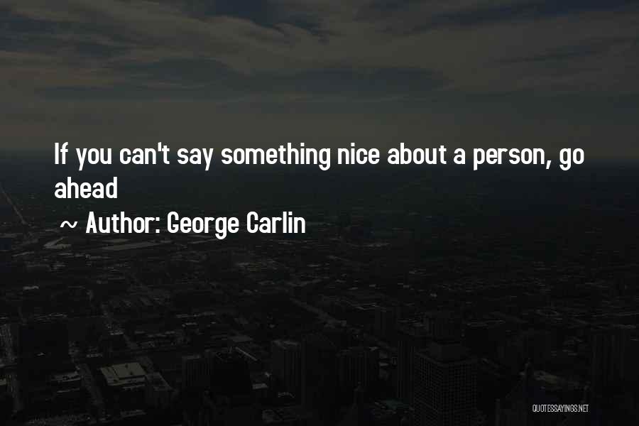 George Carlin Quotes: If You Can't Say Something Nice About A Person, Go Ahead