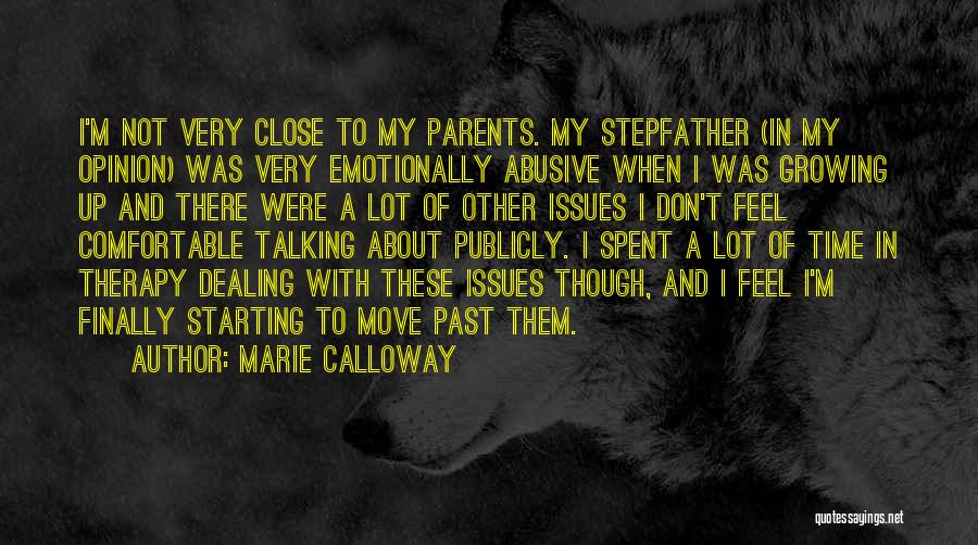 Marie Calloway Quotes: I'm Not Very Close To My Parents. My Stepfather (in My Opinion) Was Very Emotionally Abusive When I Was Growing