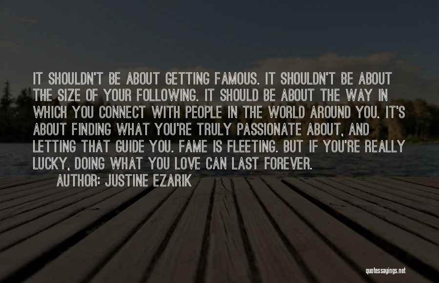 Justine Ezarik Quotes: It Shouldn't Be About Getting Famous. It Shouldn't Be About The Size Of Your Following. It Should Be About The