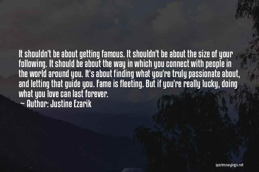 Justine Ezarik Quotes: It Shouldn't Be About Getting Famous. It Shouldn't Be About The Size Of Your Following. It Should Be About The