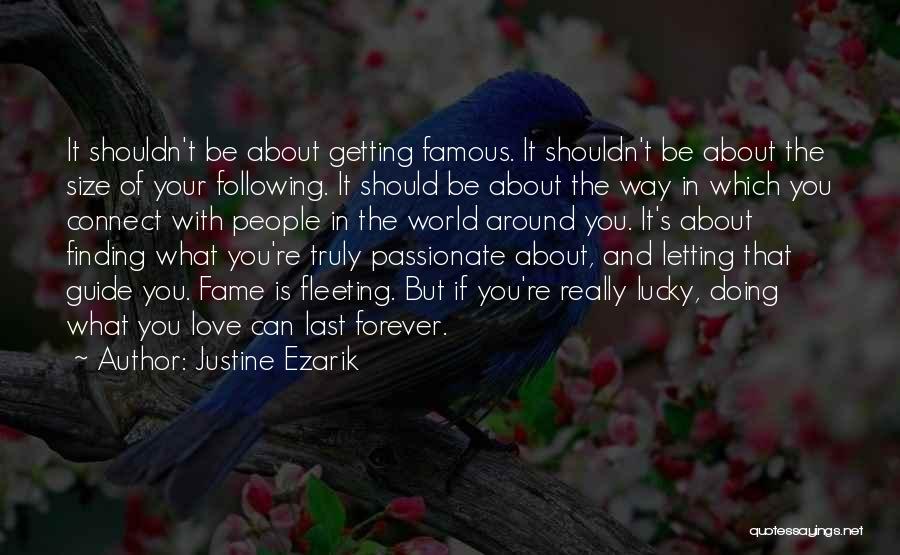 Justine Ezarik Quotes: It Shouldn't Be About Getting Famous. It Shouldn't Be About The Size Of Your Following. It Should Be About The