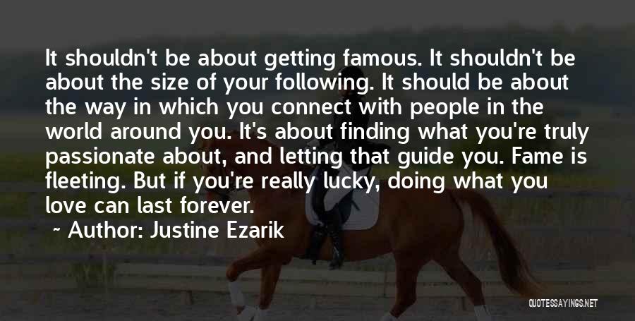 Justine Ezarik Quotes: It Shouldn't Be About Getting Famous. It Shouldn't Be About The Size Of Your Following. It Should Be About The