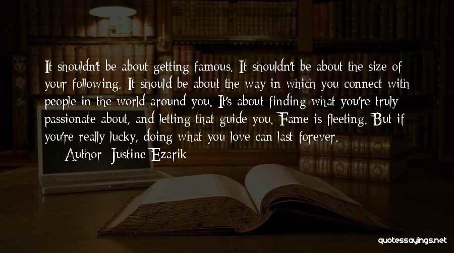 Justine Ezarik Quotes: It Shouldn't Be About Getting Famous. It Shouldn't Be About The Size Of Your Following. It Should Be About The