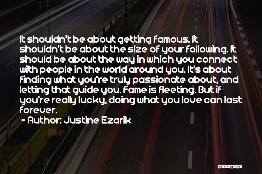 Justine Ezarik Quotes: It Shouldn't Be About Getting Famous. It Shouldn't Be About The Size Of Your Following. It Should Be About The