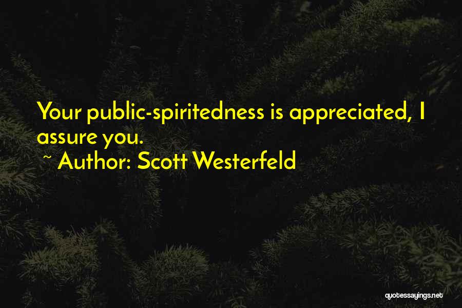 Scott Westerfeld Quotes: Your Public-spiritedness Is Appreciated, I Assure You.