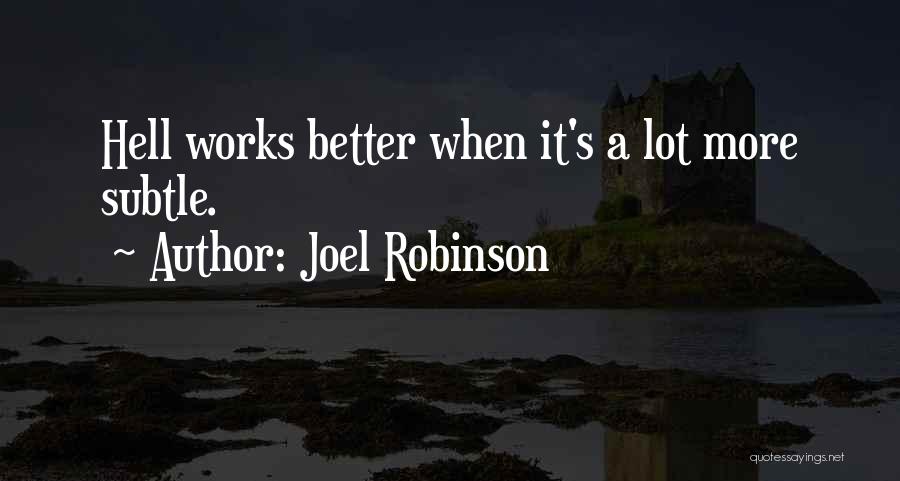 Joel Robinson Quotes: Hell Works Better When It's A Lot More Subtle.